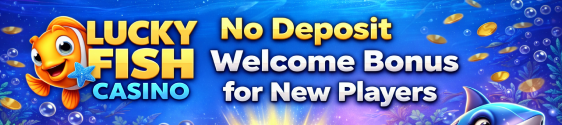 Lucky Fish Casino No Deposit Welcome Bonus for New Players